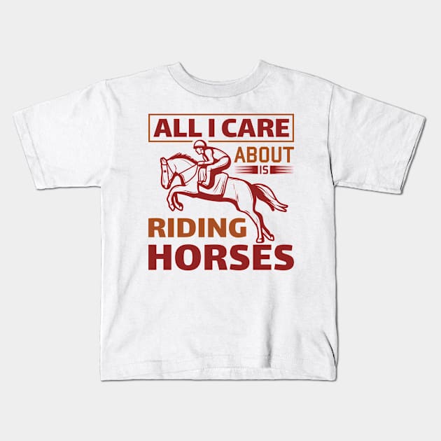 All I Care Horse Racing Kids T-Shirt by AntiAntiFlorian